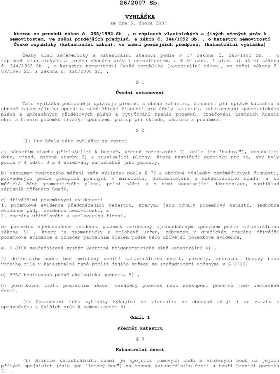 , o zápisech vlastnických a jiných věcných práv k nemovitostem, a 30 odst. 1 písm. a) až e) zákona č. 344/1992 Sb., o katastru nemovitostí České republiky (katastrální zákon), ve znění zákona č.