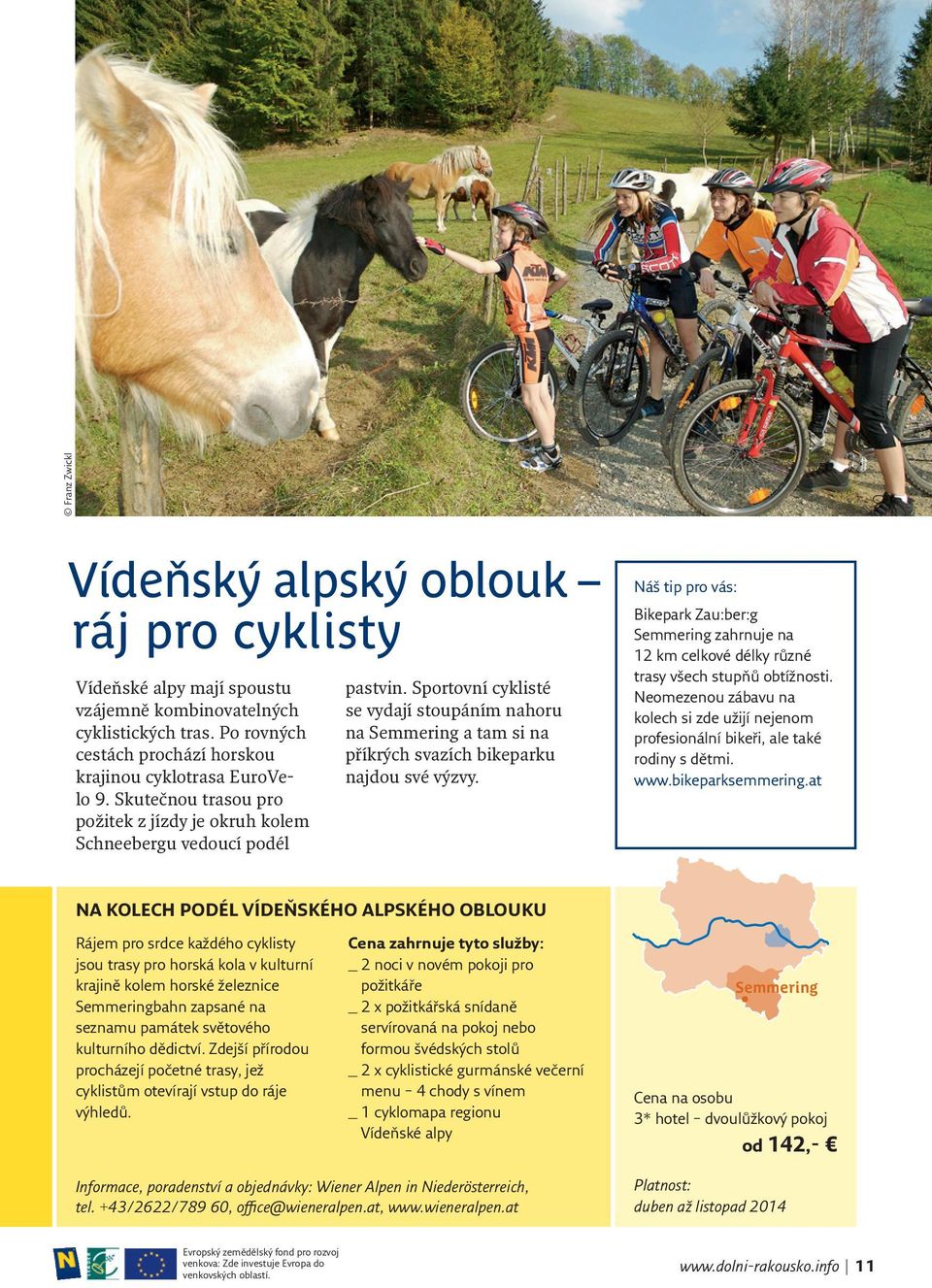Sportovní cyklisté se vydají stoupáním nahoru na Semmering a tam si na příkrých svazích bikeparku najdou své výzvy.