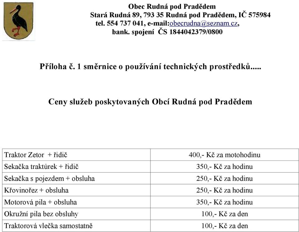 Sekačka s pojezdem + obsluha Křovinořez + obsluha Motorová pila + obsluha Okružní pila bez obsluhy