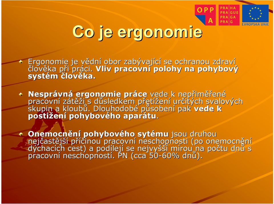 Nesprávn vná ergonomie práce vede k nepřim iměřené pracovní zátěži i s důsledkem d přetp etížení určitých svalových skupin a kloubů.