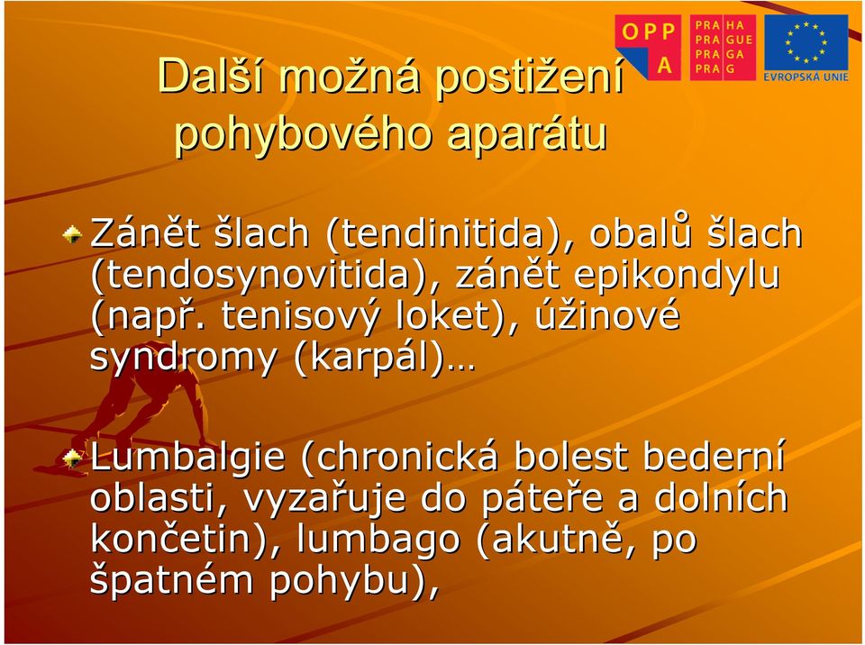 . tenisový loket), úžinové syndromy (karp( karpál) Lumbalgie (chronická bolest