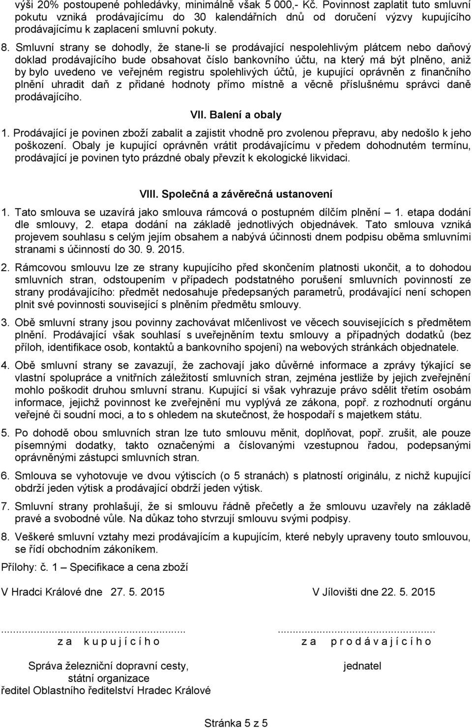 Smluvní strany se dohodly, že stane-li se prodávající nespolehlivým plátcem nebo daňový doklad prodávajícího bude obsahovat číslo bankovního účtu, na který má být plněno, aniž by bylo uvedeno ve