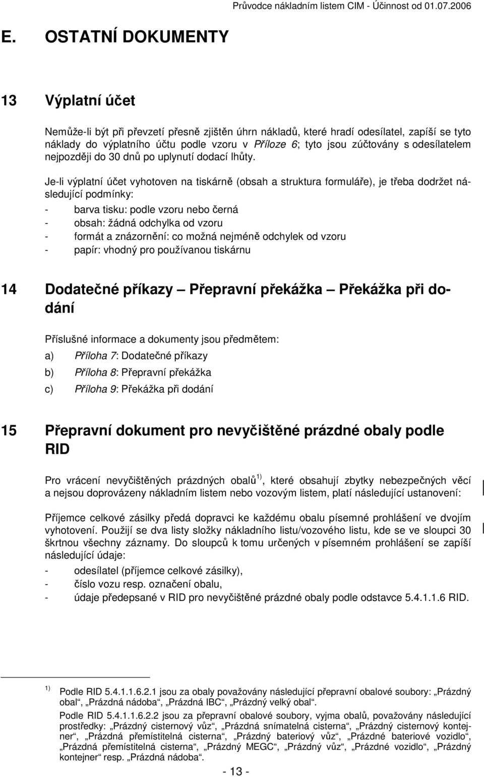 zúčtovány s odesílatelem nejpozději do 30 dnů po uplynutí dodací lhůty.