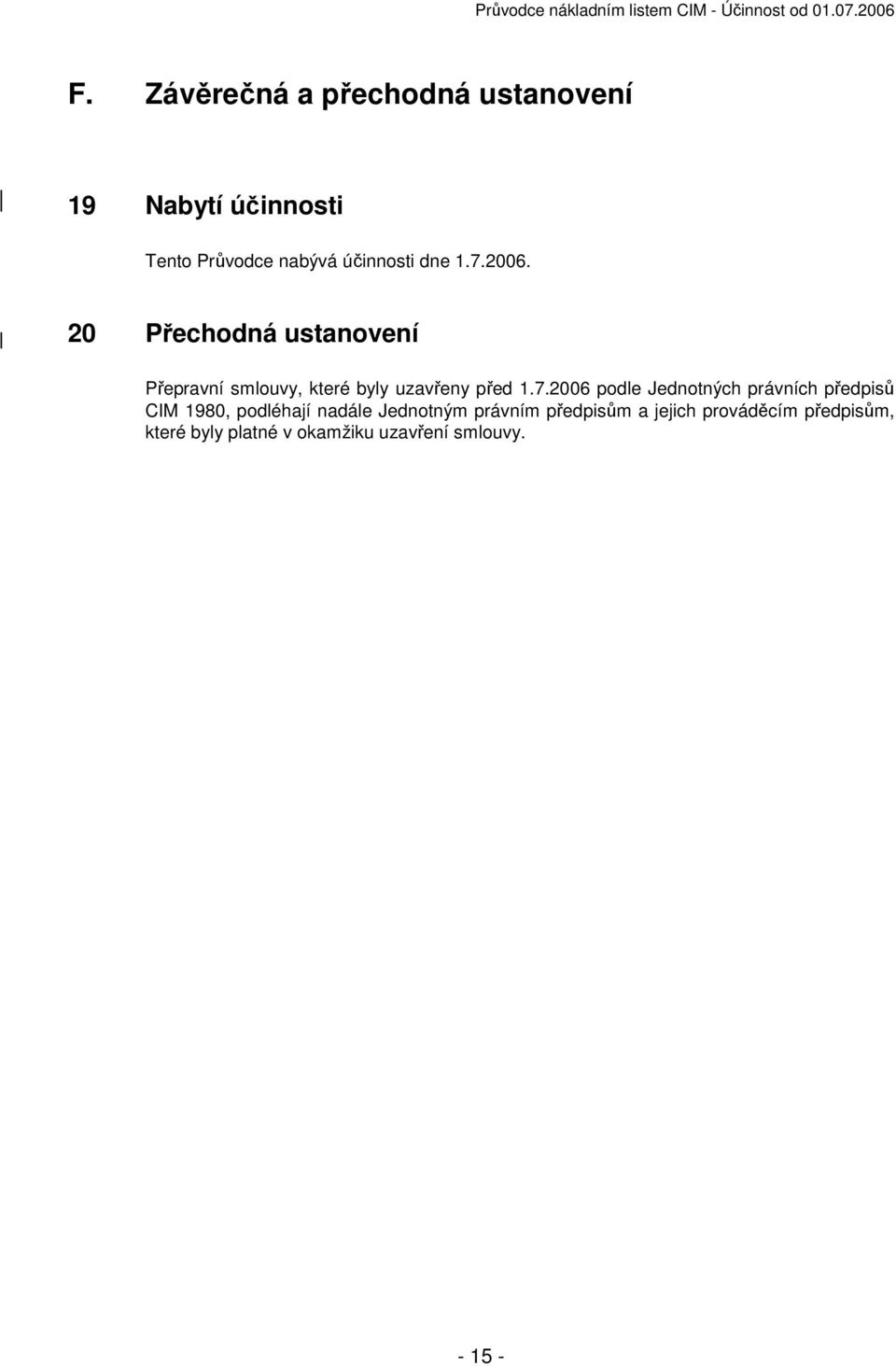 20 Přechodná ustanovení Přepravní smlouvy, které byly uzavřeny před 1.7.