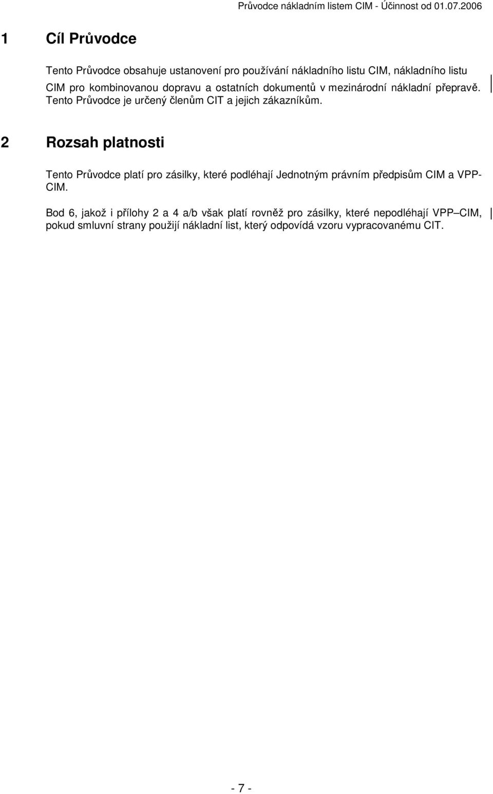 ostatních dokumentů v mezinárodní nákladní přepravě. Tento Průvodce je určený členům CIT a jejich zákazníkům.