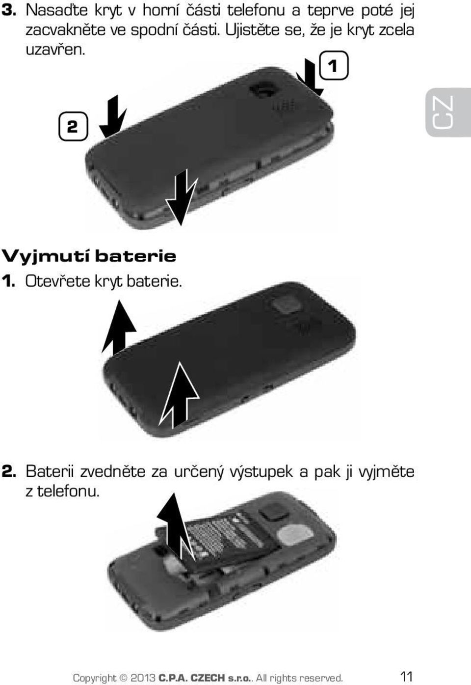 1 2 CZ Vyjmutí baterie 1. Otevřete kryt baterie. 2. Baterii zvedněte za určený výstupek a pak ji vyjměte z telefonu.