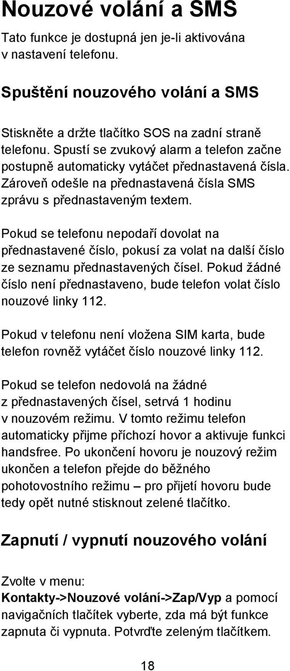 Pokud se telefonu nepodaří dovolat na přednastavené číslo, pokusí za volat na další číslo ze seznamu přednastavených čísel.