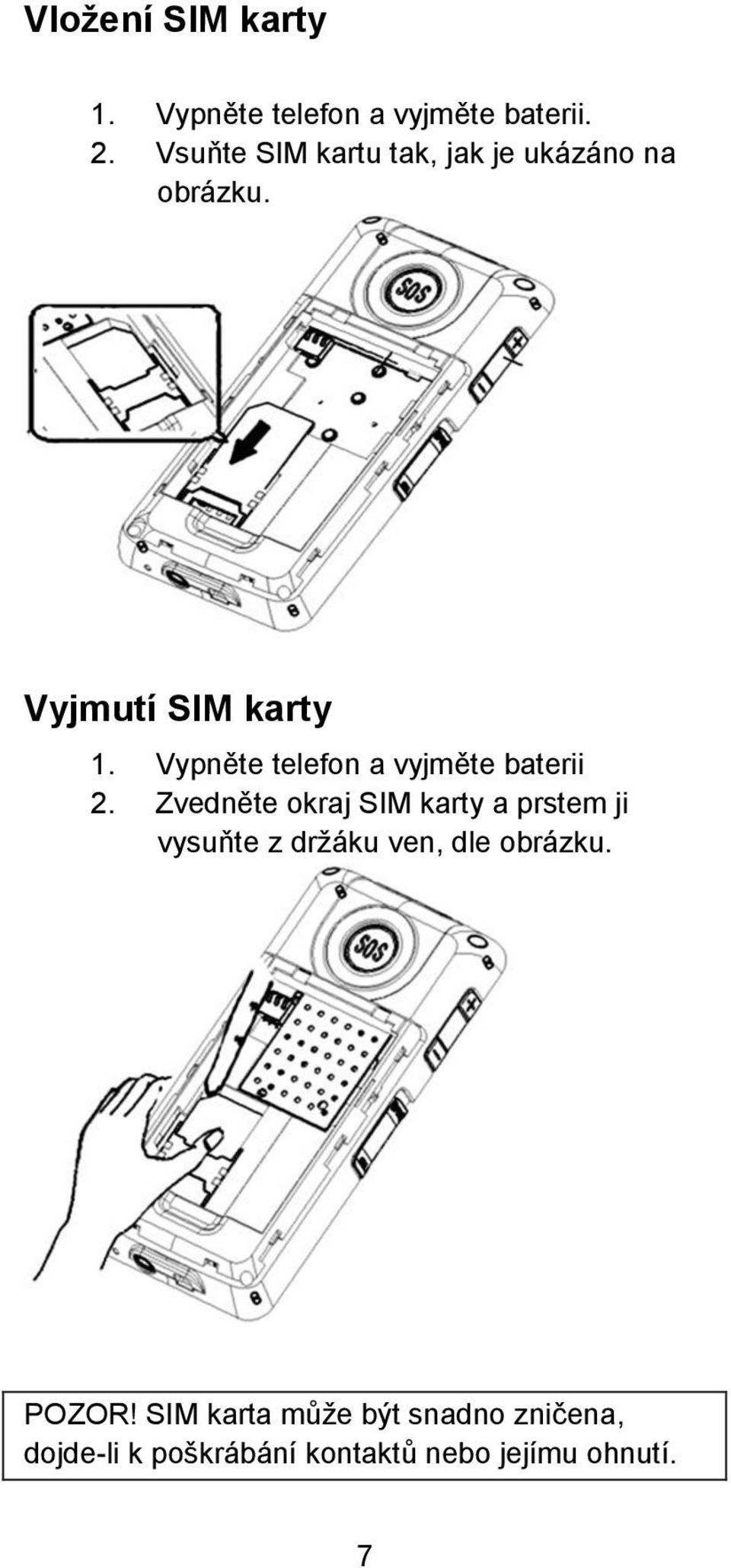 Vypněte telefon a vyjměte baterii 2.