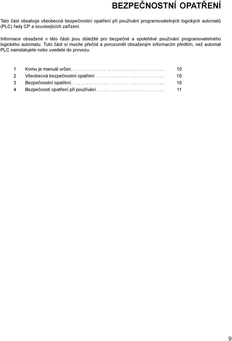 Tuto část si musíte přečíst a porozumět obsaženým informacím předtím, než automat PLC nainstalujete nebo uvedete do provozu. 1 Komu je manuál určen.
