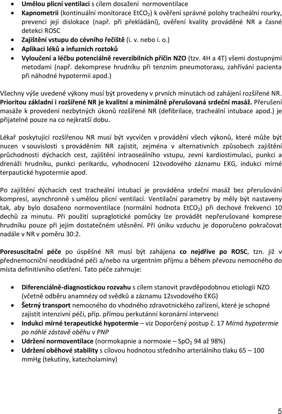 4H a 4T) všemi dostupnými metodami (např. dekomprese hrudníku při tenzním pneumotoraxu, zahřívání pacienta při náhodné hypotermii apod.