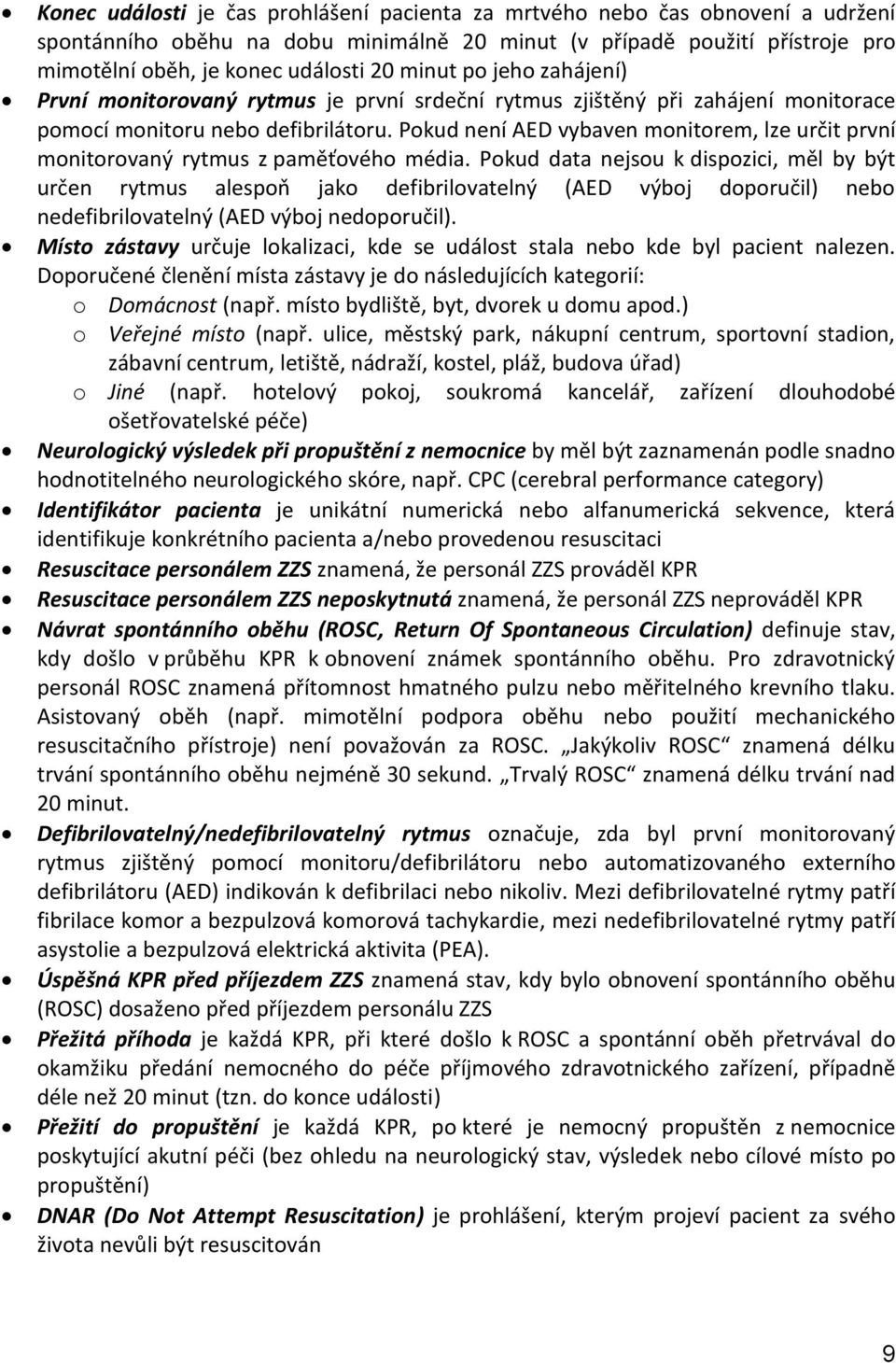 Pokud není AED vybaven monitorem, lze určit první monitorovaný rytmus z paměťového média.