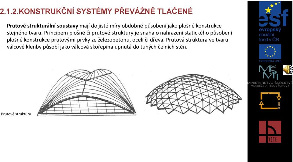 Principem plošné či prutové struktury je snaha o nahrazení statického působení plošné konstrukce