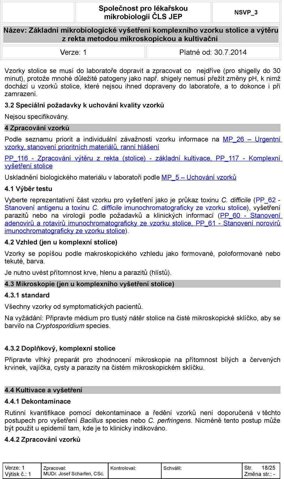 2 Speciální požadavky k uchování kvality vzorků Nejsou specifikovány.