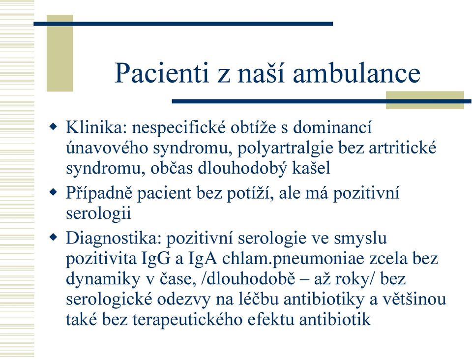 Diagnostika: pozitivní serologie ve smyslu pozitivita IgG a IgA chlam.