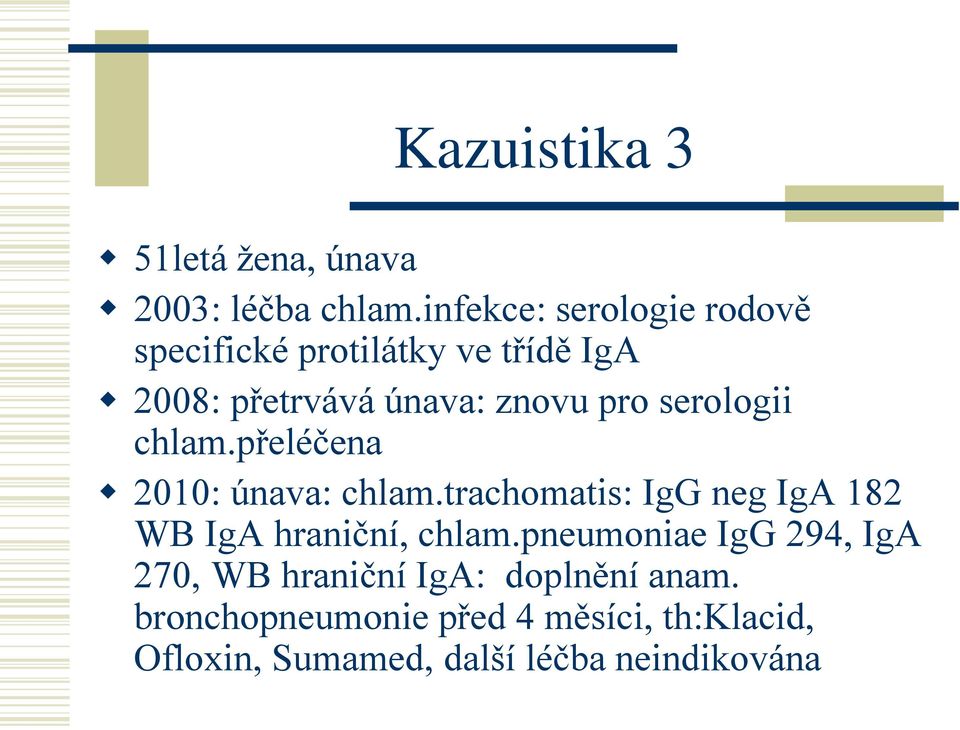 serologii chlam.přeléčena 2010: únava: chlam.trachomatis: IgG neg IgA 182 WB IgA hraniční, chlam.