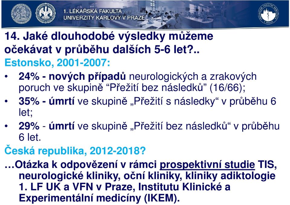 úmrtí ve skupině Přežití s následky v průběhu 6 let; 29% - úmrtí ve skupině Přežití bez následků v průběhu 6 let.