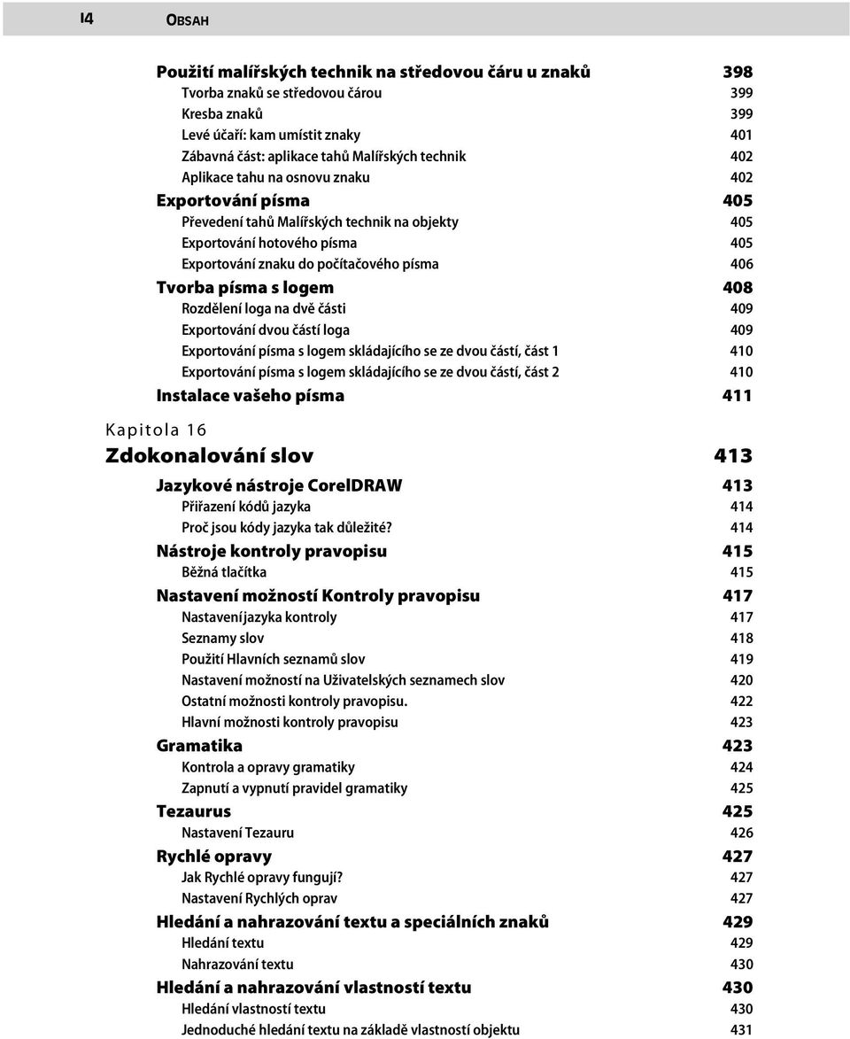 logem 408 Rozdělení loga na dvě části 409 Exportování dvou částí loga 409 Exportování písma s logem skládajícího se ze dvou částí, část 1 410 Exportování písma s logem skládajícího se ze dvou částí,