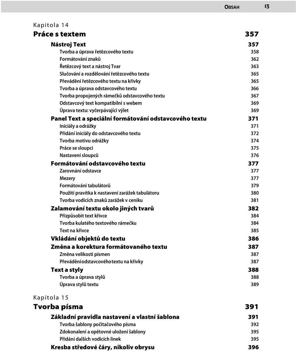 výlet 369 Panel Text a speciální formátování odstavcového textu 371 Iniciály a odrážky 371 Přidání iniciály do odstavcového textu 372 Tvorba motivu odrážky 374 Práce se sloupci 375 Nastavení sloupců