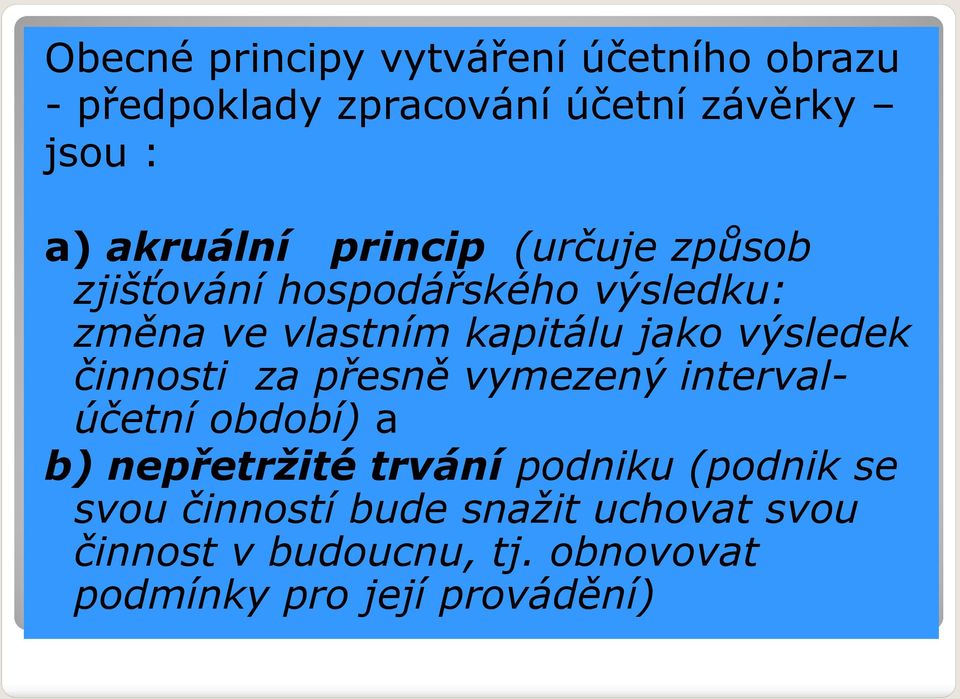 výsledek činnosti za přesně vymezený intervalúčetní období) a b) nepřetržité trvání podniku