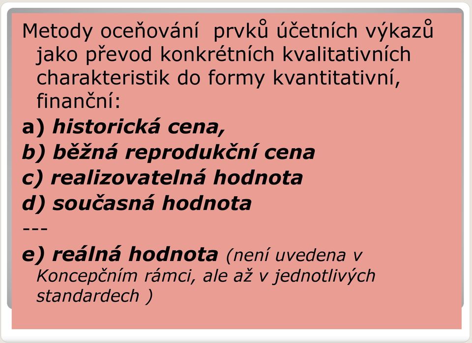 reprodukční cena c) realizovatelná hodnota d) současná hodnota --- e) reálná
