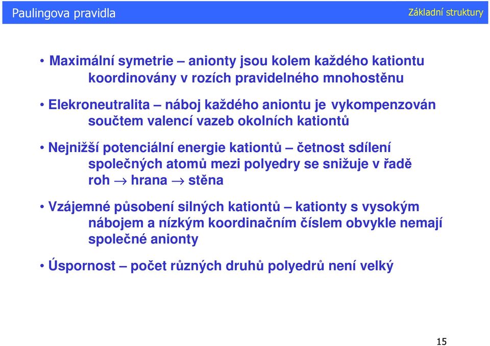 kationtů četnost sdílení společných atomů mezi polyedry se snižuje v řadě roh hrana stěna Vzájemné působení silných kationtů