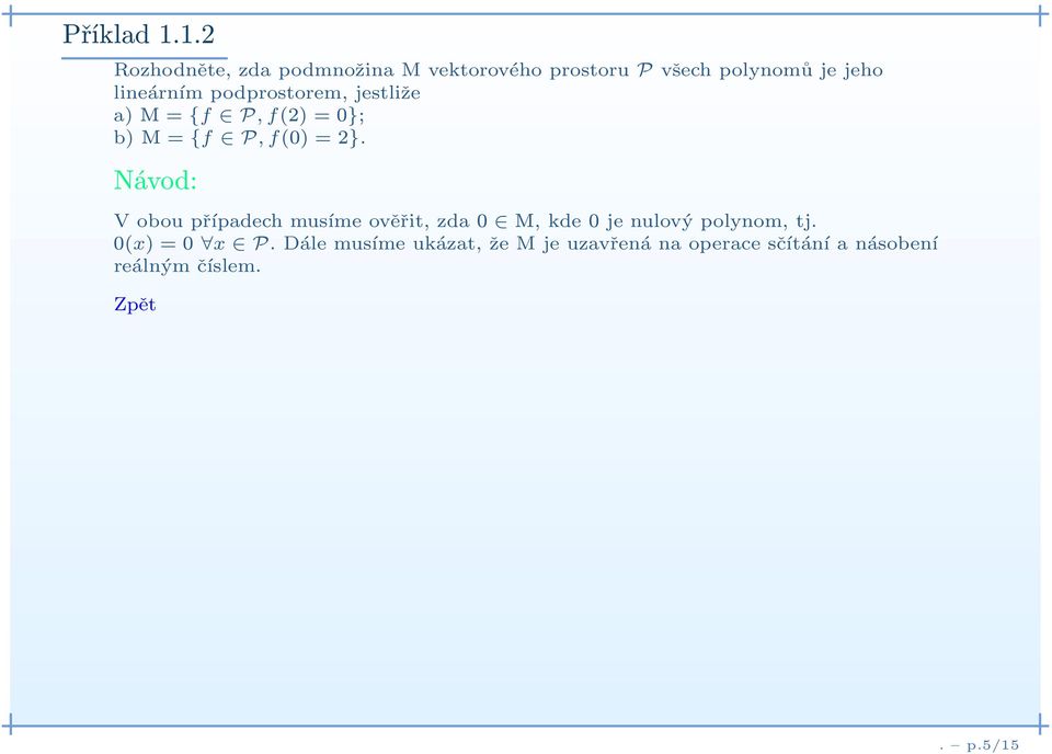 lineárním podprostorem, jestliže a) M={f P,f(2) = 0}; b) M={f P,f(0) = 2}.