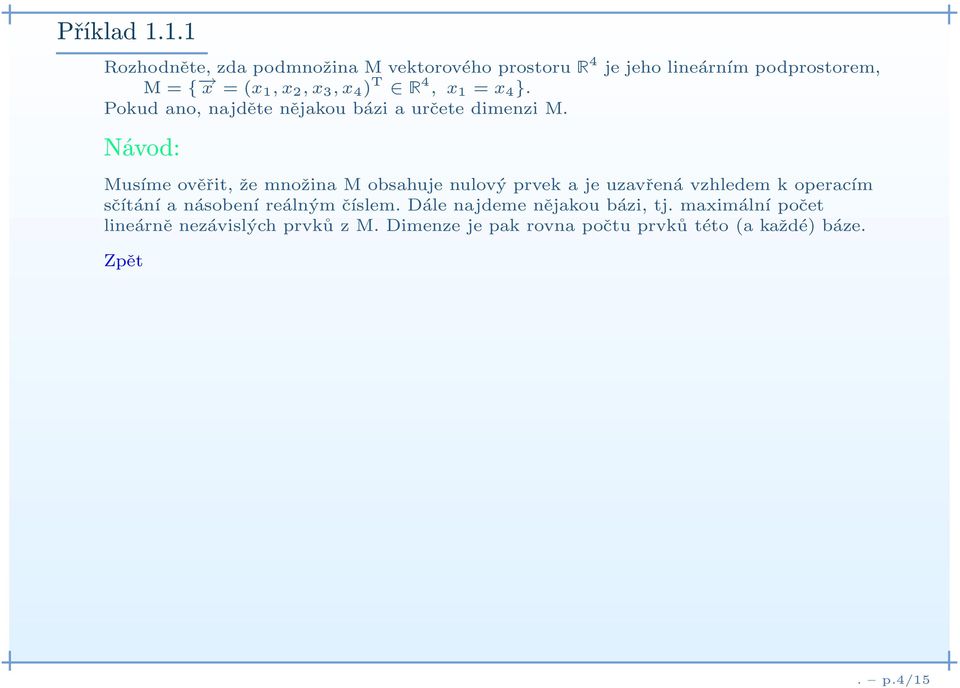 T Ê 4, x 1 = x 4 }. Pokud ano, najděte nějakou bázi a určete dimenzi M.