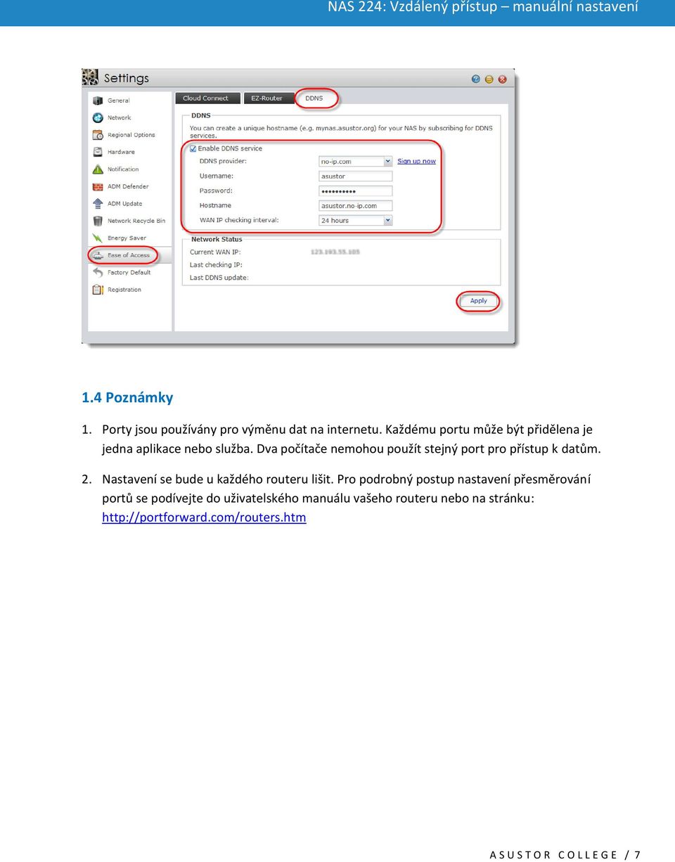 Dva počítače nemohou použít stejný port pro přístup k datům. 2. Nastavení se bude u každého routeru lišit.