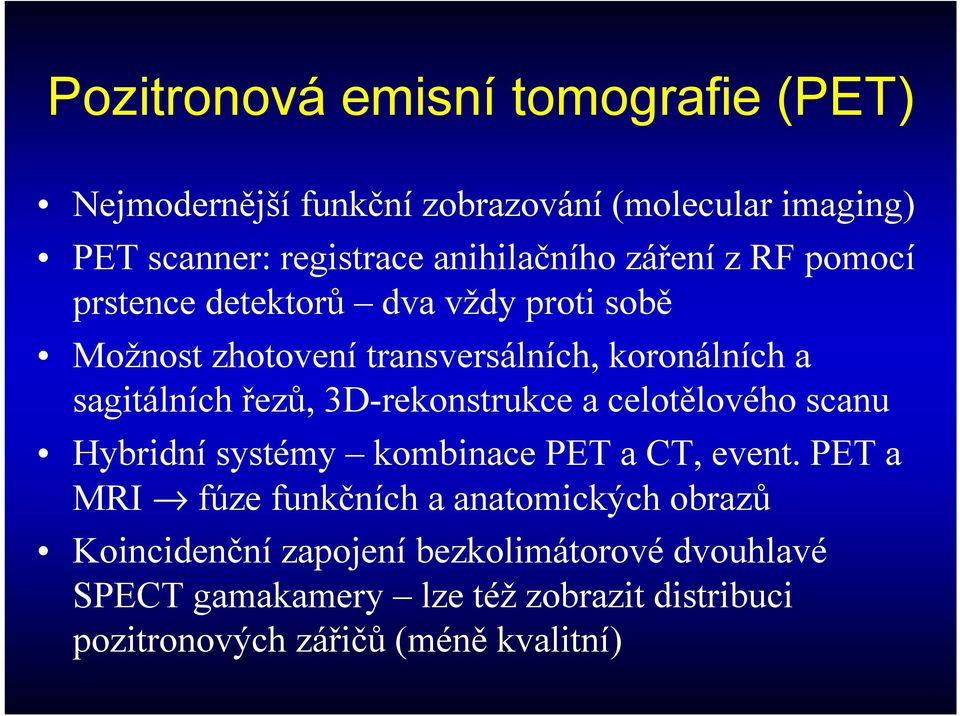 3D-rekonstrukce a celotělovéhoscanu Hybridní systémy kombinace PET a CT, event.