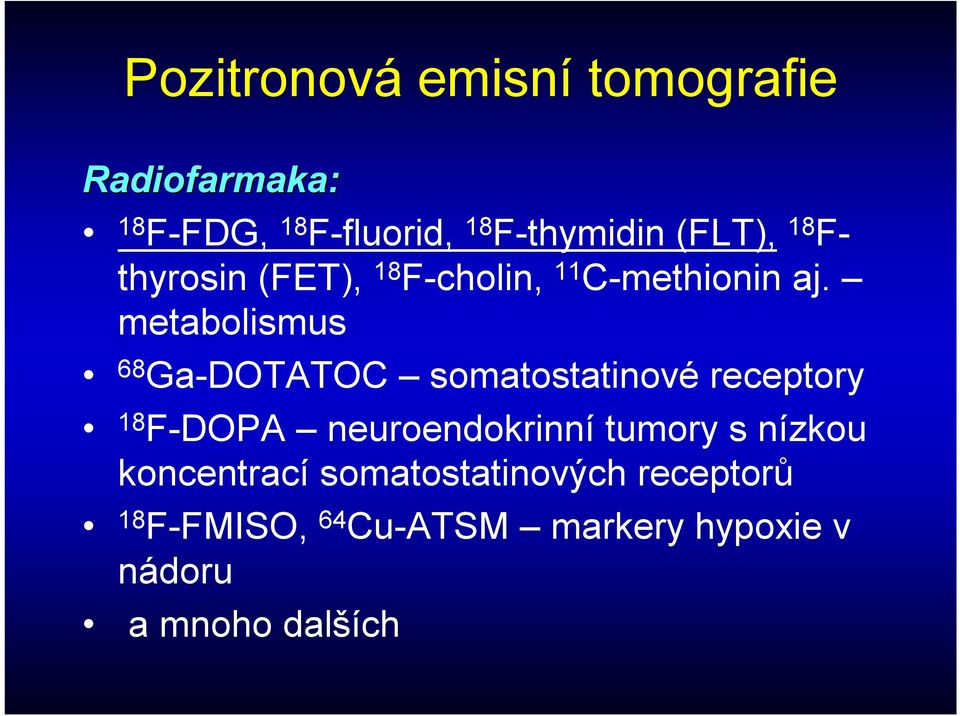 metabolismus 68 Ga-DOTATOC somatostatinové receptory 18 F-DOPA neuroendokrinní tumory
