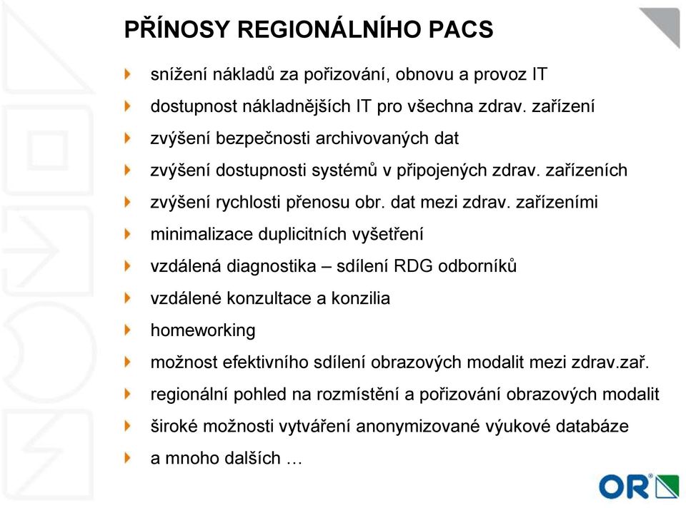 zařízeními minimalizace duplicitních vyšetření vzdálená diagnostika sdílení RDG odborníků vzdálené konzultace a konzilia homeworking možnost efektivního