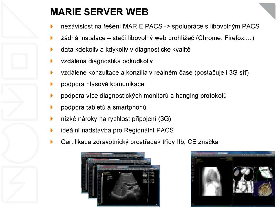 reálném čase (postačuje i 3G síť) podpora hlasové komunikace podpora více diagnostických monitorů a hanging protokolů podpora tabletů a