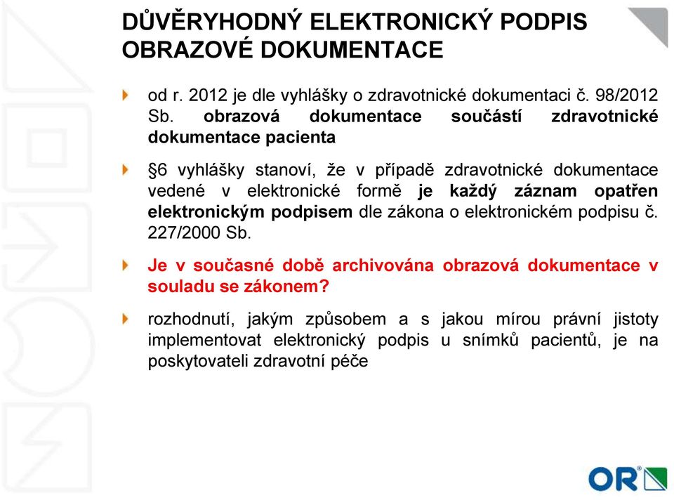 formě je každý záznam opatřen elektronickým podpisem dle zákona o elektronickém podpisu č. 227/2000 Sb.