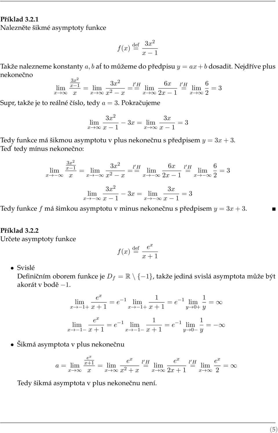 Pokračujeme x 2 x = x x x = Tedy funkce má šikmou asymptotu v plus nekonečnu s předpisem y = x +.