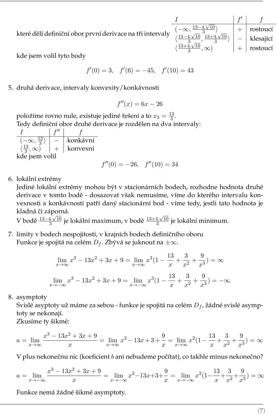 Tedy definiční obor druhé derivace je rozdělen na dva intervaly: I f f (, konkávní, ) + konvexní kde jsem volil f (0) = 26, f (0) = 4 6.