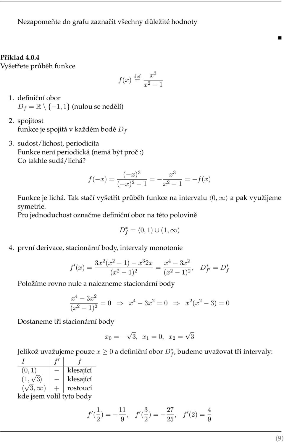 f( x) = ( x) ( x) 2 = x x 2 = f(x) Funkce je lichá. Tak stačí vyšetřit průběh funkce na intervalu 0, a pak vyuˇzijeme symetrie.