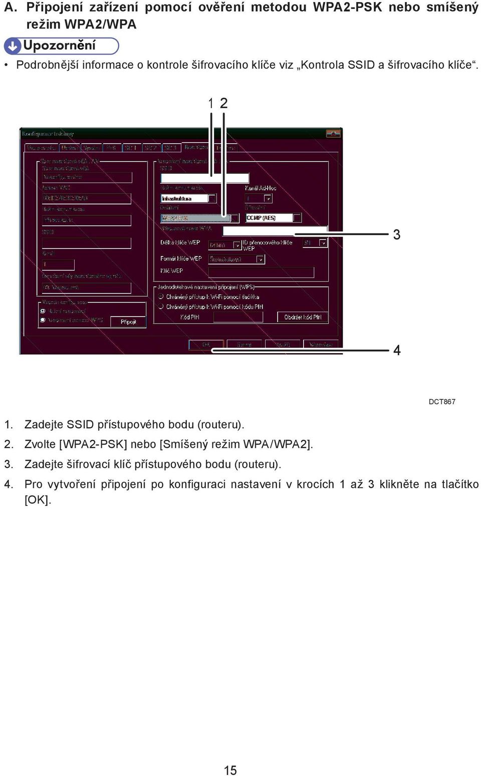 Zadejte SSID přístupového bodu (routeru). 2. Zvolte [WPA2-PSK] nebo [Smíšený režim WPA/WPA2]. DCT867 3.