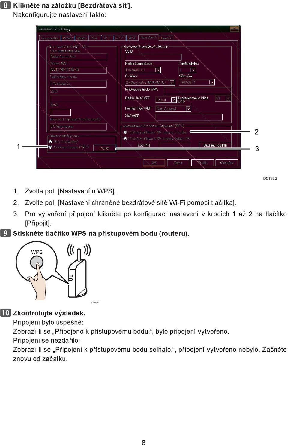 Stiskněte tlačítko WPS na přístupovém bodu (routeru). DCT863 WPS CHV607 Zkontrolujte výsledek.