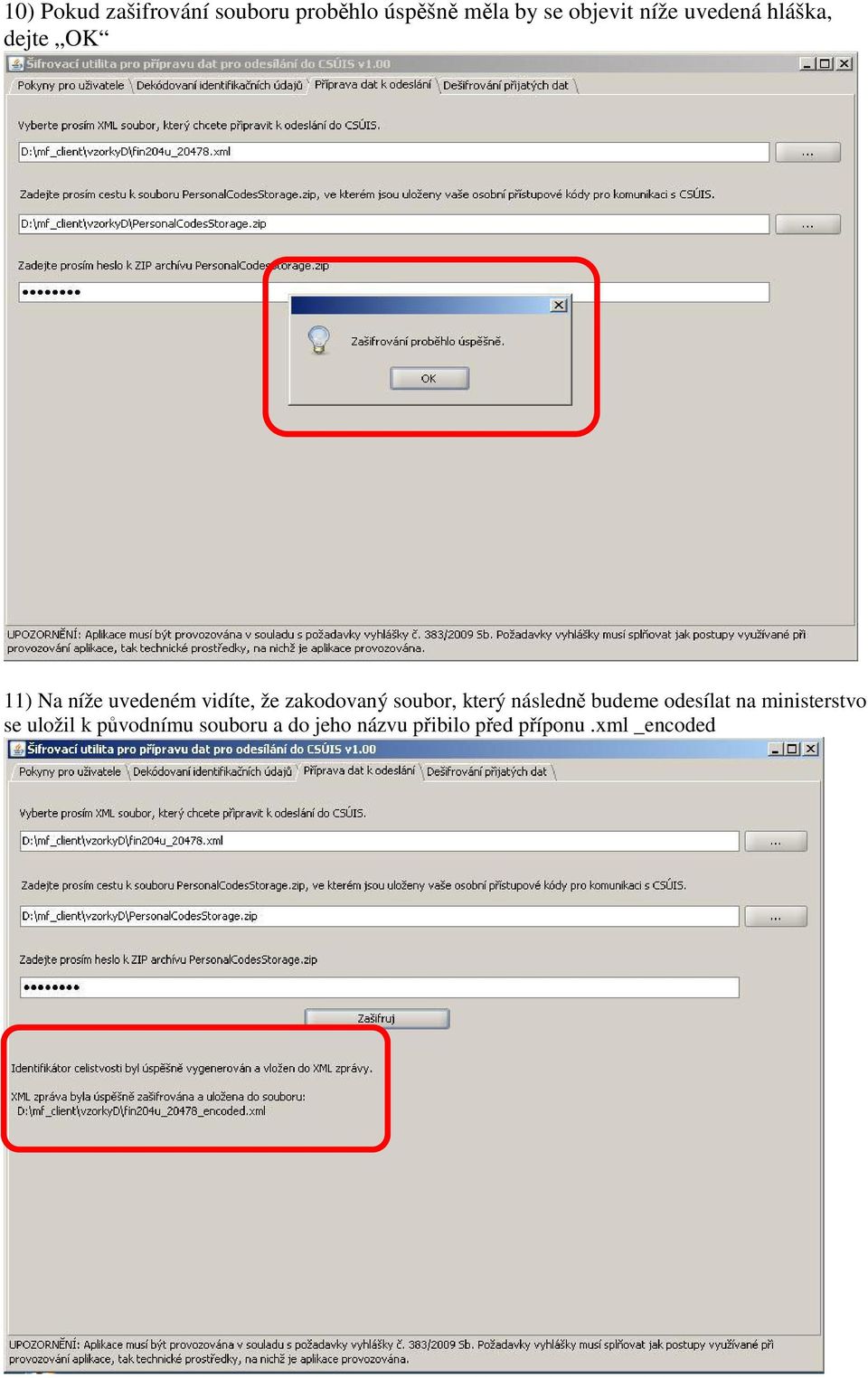 zakodovaný soubor, který následně budeme odesílat na ministerstvo se