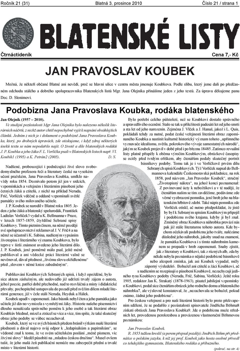 Podle slibu, který jsme dali po předčasném odchodu stálého a dobrého spolupracovníka Blatenských listů Mgr. Jana Olejníka přinášíme jeden z jeho textů. Za úpravu děkujeme panu Doc. D. Slonimovi.