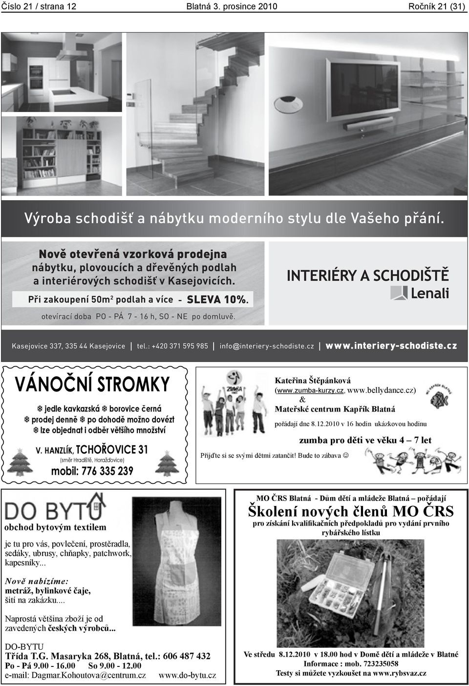 otevírací doba PO - PÁ 7-16 h, SO - NE po domluvě. VÁNONÍ STROMKY jedle kavkazská borovice erná prodej denn po dohod možno dovézt lze objednat i odbr vtšího množství V.
