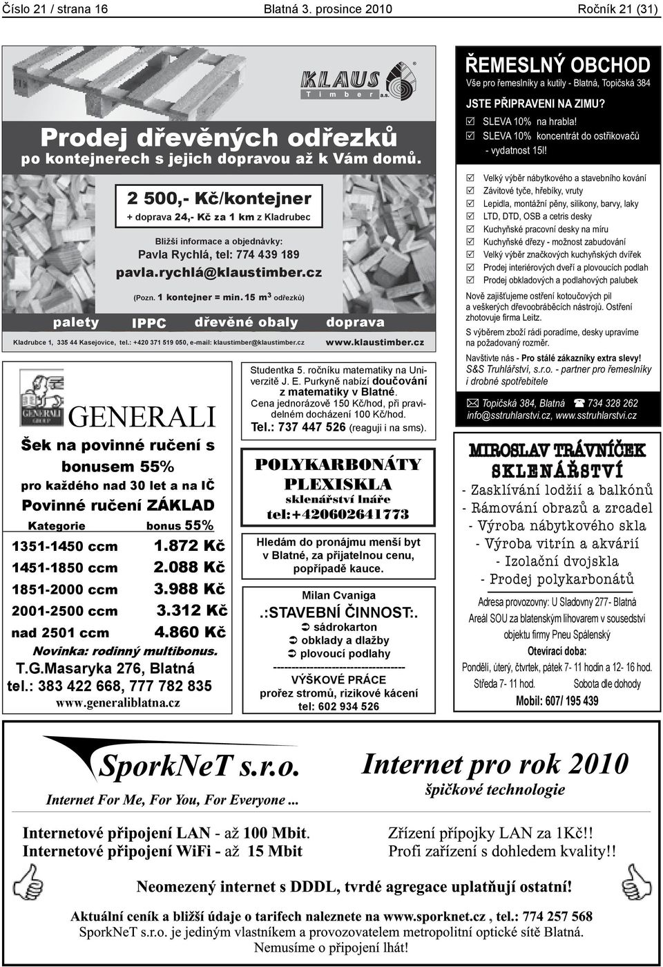 cz Pokaždé se setkala s nechápavým výrazem. KADEŘNICTVÍ,,Style + doprava z Kladrubec Beethoven zněl, s radostí odcházel pavla.rychlá@klaustimber.cz starý pán o berlích. palety 1 kontejner = min.