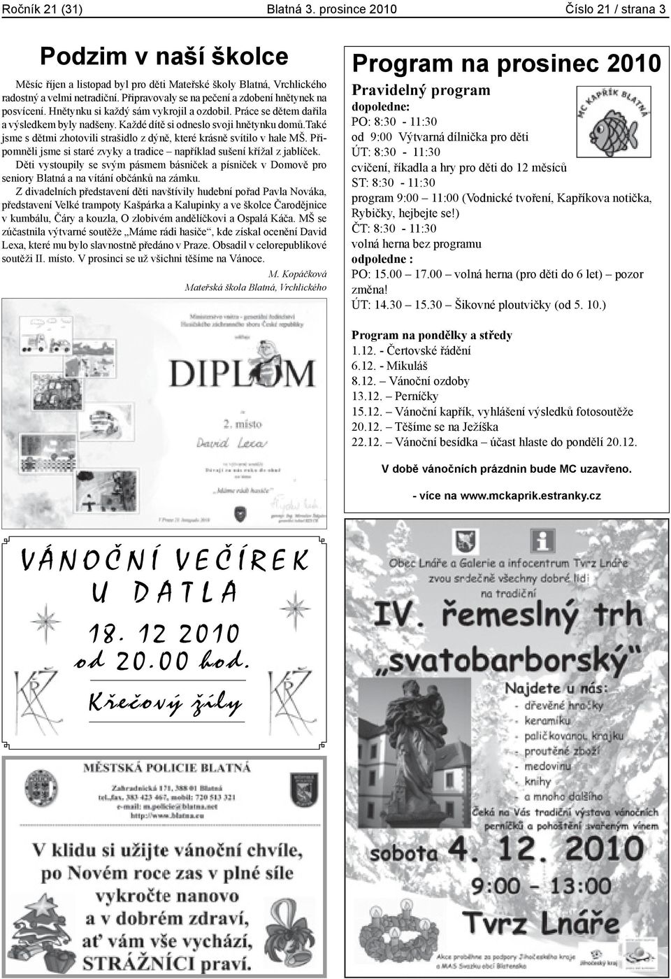 také jsme s dětmi zhotovili strašidlo z dýně, které krásně svítilo v hale MŠ. Připomněli jsme si staré zvyky a tradice například sušení křížal z jablíček.