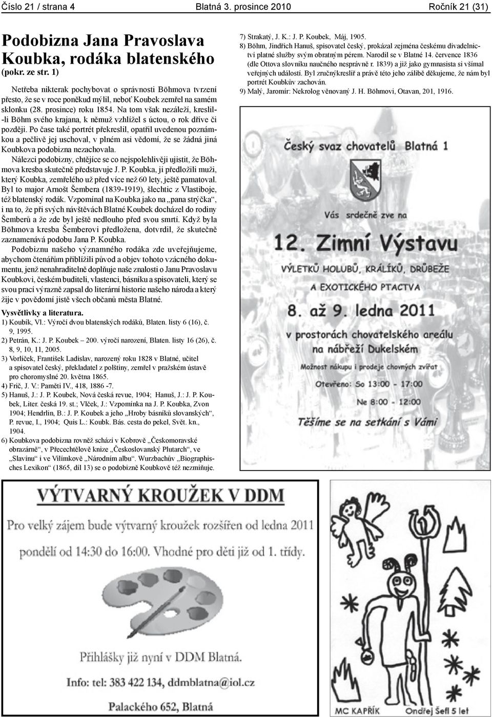 Na tom však nezáleží, kreslil- -li Böhm svého krajana, k ně muž vzhlížel s úctou, o rok dříve či později.