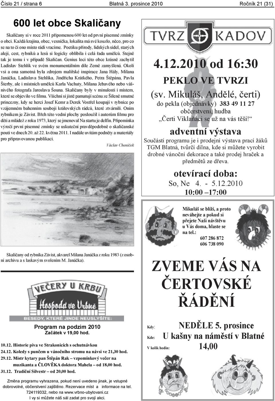 Poetiku přírody, lidských sídel, starých alejí, cest, rybníků a lesů si logicky oblíbila i celá řada umělců. Stejně tak je tomu i v případě Skaličan.