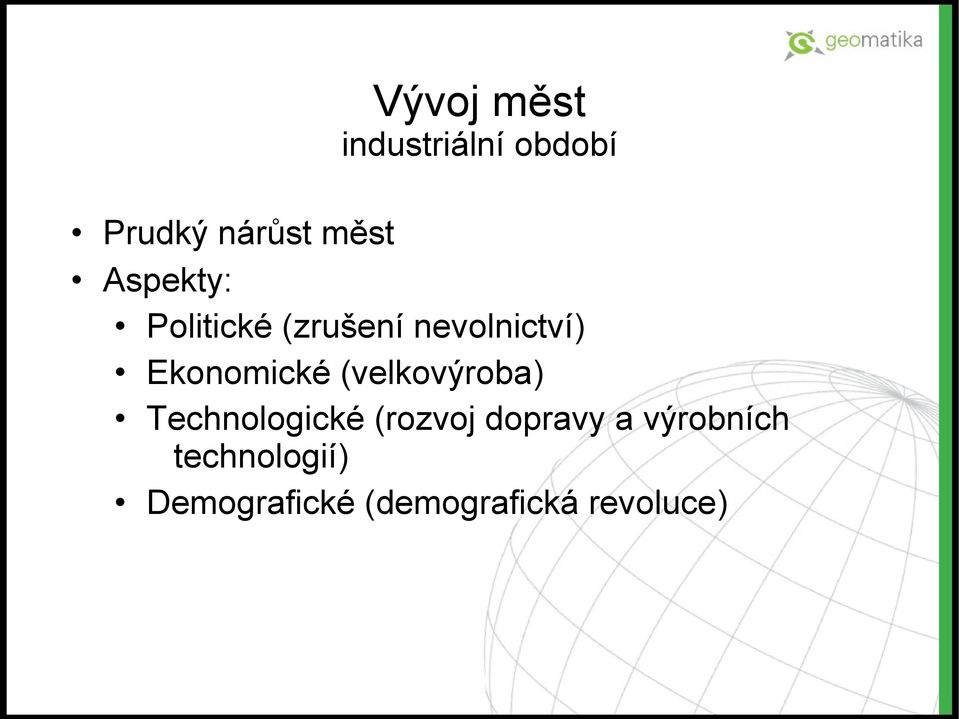 (velkovýroba) Technologické (rozvoj dopravy a