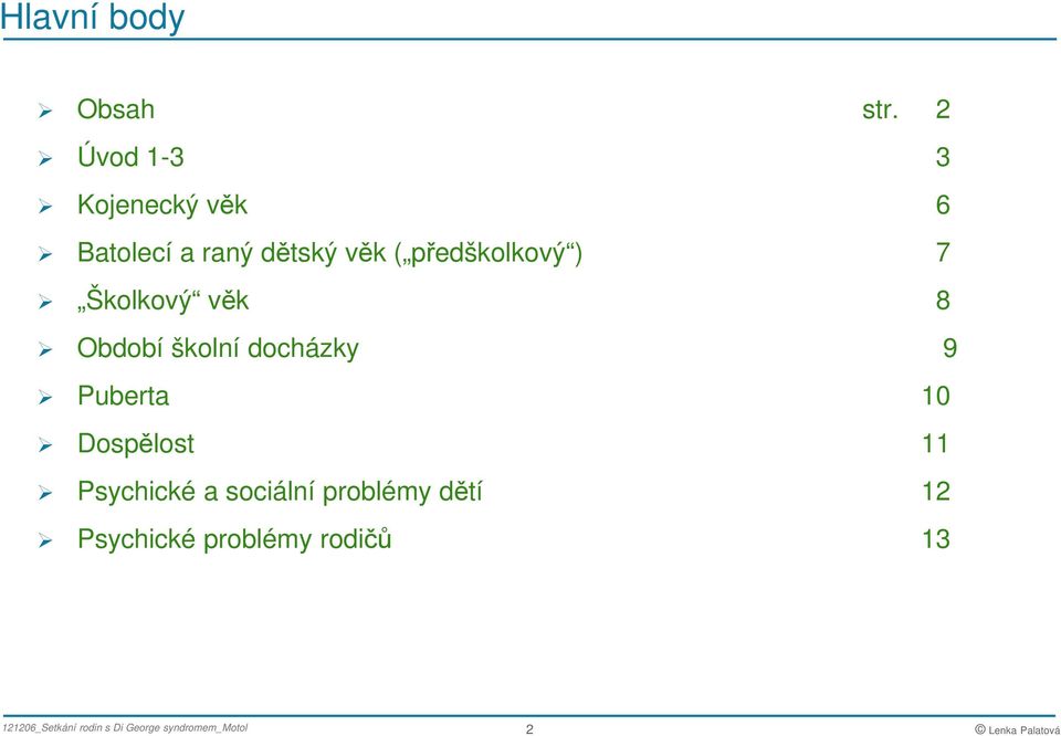 předškolkový ) 7 Školkový věk 8 Období školní docházky 9