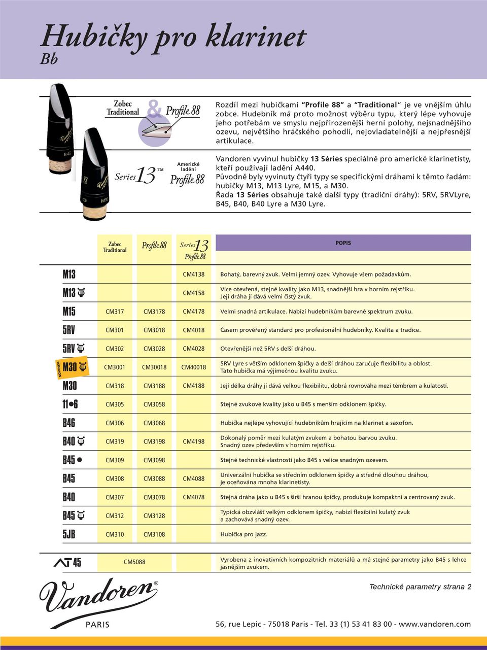 artikulace. Series Americké ladění Vandoren vyvinul hubičky 13 Séries speciálně pro americké klarinetisty, kteří používají ladění A440.