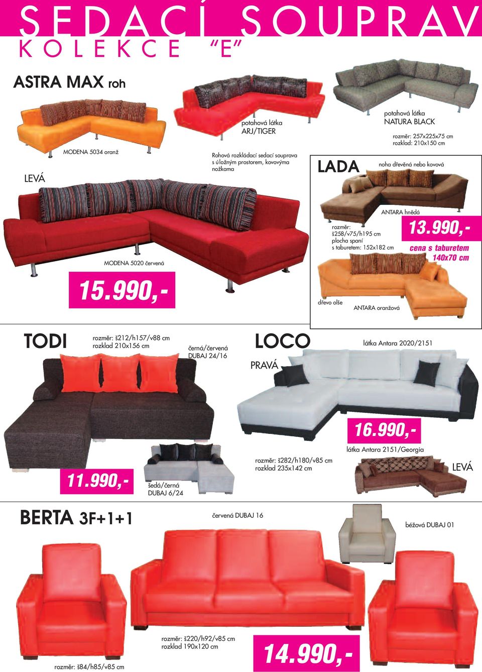 990,- cena s taburetem 140x70 cm 15.990,- dřevo olše ANTARA oranžová TODI š212/h157/v88 cm rozklad 210x156 cm černá/červená DUBAJ 24/16 LOCO PRAVÁ látka Antara 2020/2151 16.