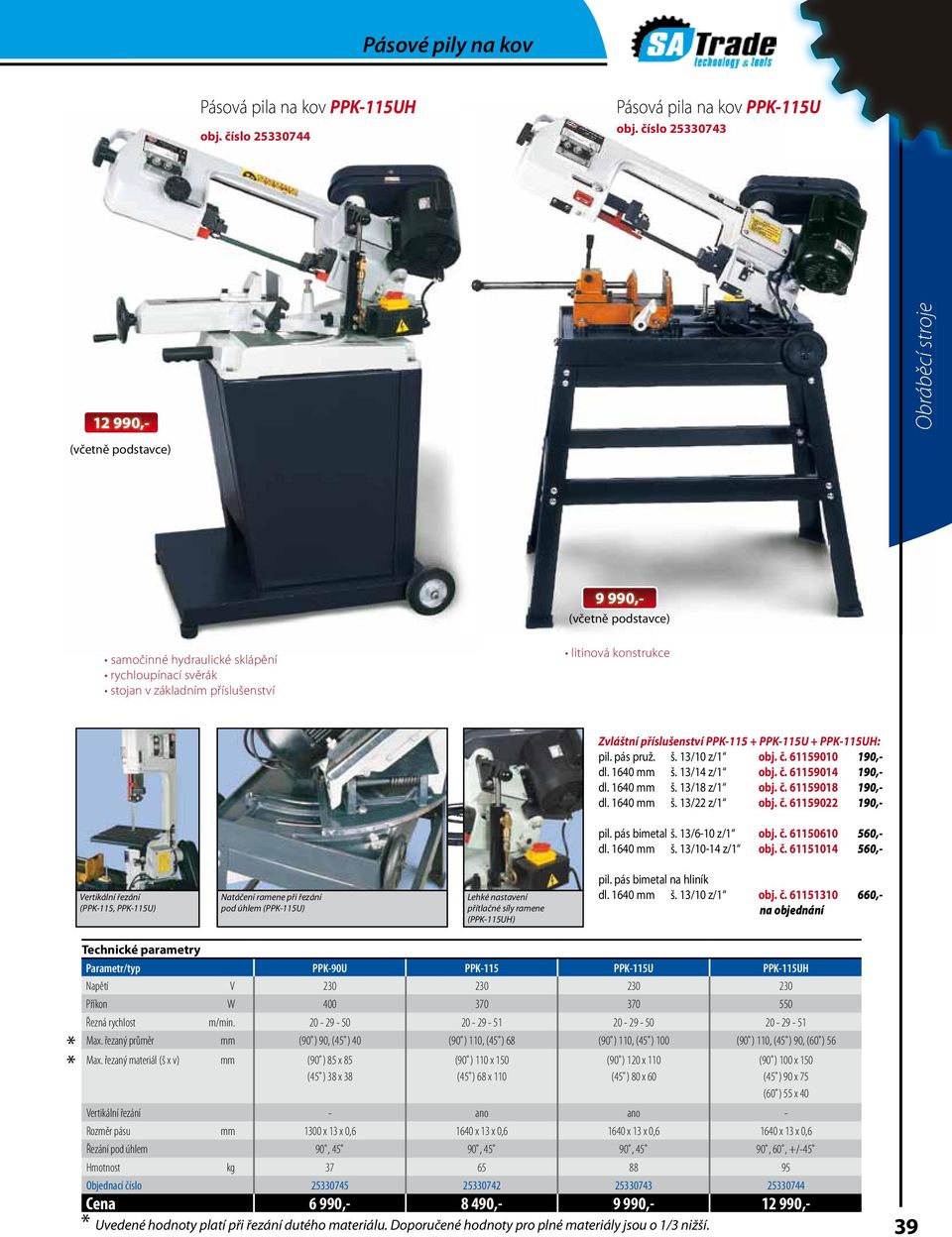 PPK-115 + PPK-115U + PPK-115UH: pil. pás pruž. š. 13/10 z/1 obj. č. 61159010 190,- dl. 1640 mm š. 13/14 z/1 obj. č. 61159014 190,- dl. 1640 mm š. 13/18 z/1 obj. č. 61159018 190,- dl. 1640 mm š. 13/22 z/1 obj.